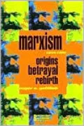 Marxism, 1844-1990: Origins, Betrayal, Rebirth
