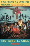 Politics by Other Means: Law in the Struggle Against Apartheid, 1980-1994