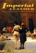 Imperial Leather: Race, Gender, and Sexuality in the Colonial Conquest