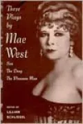 Three Plays by Mae West: Sex, the Drag, the Pleasure Man