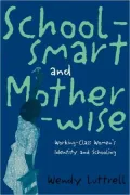 Schoolsmart and Motherwise: Working-Class Women's Identity and Schooling
