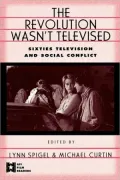 Revolution Wasn't Televised: Sixties Television and Social Conflict