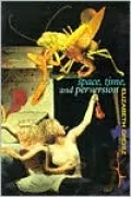 Space, Time and Perversion: Essays on the Politics of Bodies