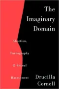 The Imaginary Domain: Abortion, Pornography and Sexual Harrassment