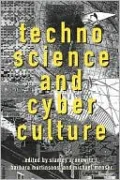 Technoscience and Cyberculture: A Cultural Study