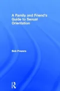 A Family and Friend's Guide to Sexual Orientation: Bridging Divide Between Gay and Straight