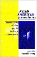 Asian American Sexualities: Dimensions of the Gay and Lesbian Experience