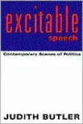 Excitable Speech: Contemporary Scenes of Politics
