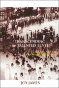 Transcending the Talented Tenth: Black Leaders and American Intellectuals