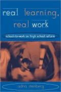 Real Learning, Real Work: School-to-Work as High School Reform