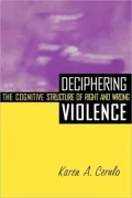Deciphering Violence: The Cognitive Structure of Right and Wrong
