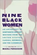 Nine Black Women: Anthology of Nineteenth Century Writers from the United States, Canada, Bermuda and the Caribbean