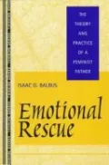 Emotional Rescue: The Theory and Practice of a Feminist Father