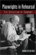 Playwrights in Rehearsal: The Seduction of Company