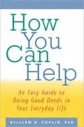 How You Can Help: An Easy Guide to Doing Good Deeds in Your Everyday Life