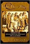 Upon These Shores: Themes in the African American Experience, Seventeenth Century to Present