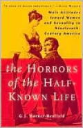 Horrors of the Half-known Life: Male Attitudes Toward Women and Sexuality in 19th Century America