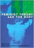 Feminist Theory and the Body: A Reader