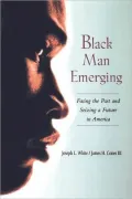 Black Man Emerging; Facing the Past and Seizing a Future in America