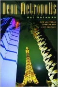 Neon Metropolis: How Las Vegas Shed Its Stigma and Became the First City of the Twenty-First Century