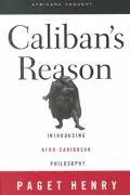 Caliban's Reason Introducing Afro-Carribean Philosophy
