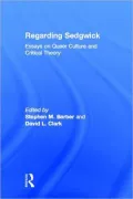 Regarding Sedgwick: Essays on Critical Theory and Queer Culture