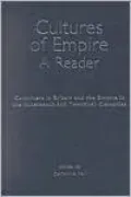 Cultures of Empire: A Reader: Colonizers in Britain and the Empire in the Nineteenth and Twentieth Centuries