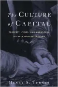 The Culture of Capital: Property, Cities, and Knowledge in Early Modern England