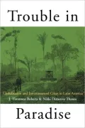 Trouble in Paradise: Globalization and Environmental Crises in Latin America