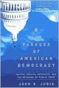The Paradox of American Democracy: Elites, Special Interests, and the Betrayal of Public Trust