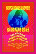 Imagine Nation: The American Counterculture of the 1960's and 70's
