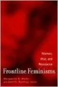 Frontline Feminisms: Women, War, and Resistance