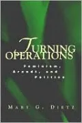 Turning Operations: Feminism, Arendt, Politics