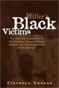 Hitler's Black Victims: The Historical Experience of Afro-Germans, European Blacks, Africans and African Americans in the Nazi Era