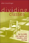 Dividing Classes: How the Middle Class Negotiates and Rationalizes School Advantage