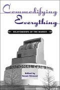Commodifying Everything (Hagley Perpectives on Business & Culture Series): Relationships of the Market