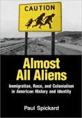Almost All Aliens: Race, Colonialism and Immigration in American History and Identity