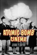 Atomic Bomb Cinema: The Apocalyptic Imagination on Film