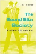 The Sound Bite Society: How Television Helps the Right and Hurts the Left