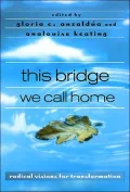 This Bridge We Call Home: Radical Visions for Transformation