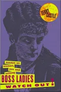 Boss Ladies, Watch out!: Essays on Women, Sex and Writing
