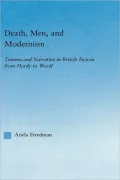 Death, Men, and Modernism: Trauma and Narrative in British Fiction from Hardy to Woolf