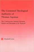 The Contested Theological Authority of Thomas Aquinas: The Controversies between Hervaeus Natalis and Durandus of St. Pourcain, 1307-1323