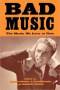 Bad Music: The Music We Love to Hate