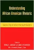 Understanding African-American Rhetoric: Classical Origins to Contemporary Innovations