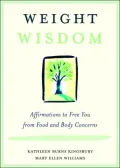 Weight Wisdom: Affirmations to Free You from Food and Body Concerns
