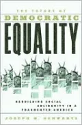 The Future of Democratic Equality: Rebuilding Social Solidarity in a Fragmented America, Vol. 1