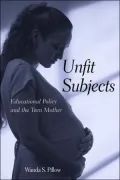 Unfit Subjects: Educational Policy and the Teen Mother