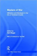 Masters of War: Militarism and Blowback in the Era of American Empire