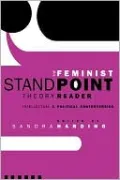 The Feminist Standpoint Theory reader: Intellectual and Political Controversies